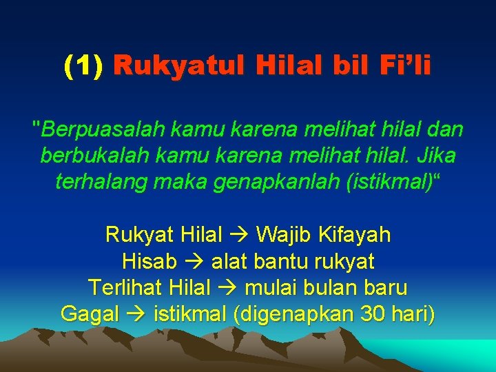 (1) Rukyatul Hilal bil Fi’li "Berpuasalah kamu karena melihat hilal dan berbukalah kamu karena