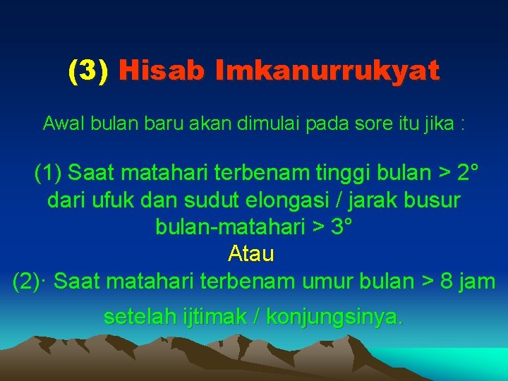 (3) Hisab Imkanurrukyat Awal bulan baru akan dimulai pada sore itu jika : (1)