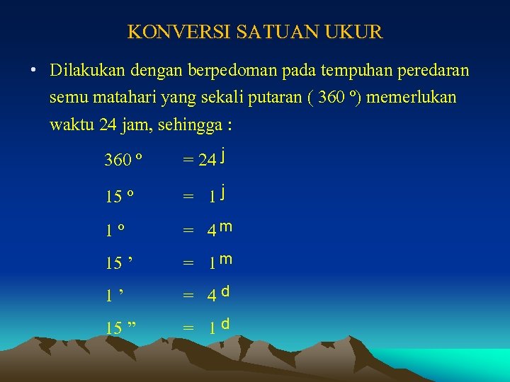 KONVERSI SATUAN UKUR • Dilakukan dengan berpedoman pada tempuhan peredaran semu matahari yang sekali