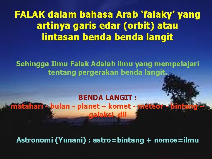 FALAK dalam bahasa Arab ‘falaky’ yang artinya garis edar (orbit) atau lintasan benda langit