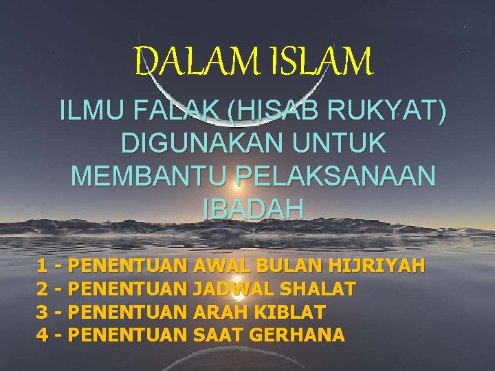 DALAM ISLAM ILMU FALAK (HISAB RUKYAT) DIGUNAKAN UNTUK MEMBANTU PELAKSANAAN IBADAH 1 - PENENTUAN