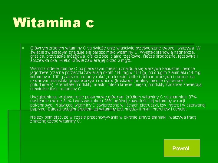 Witamina c § Głównym źródłem witaminy C są świeże oraz właściwie przetworzone owoce i