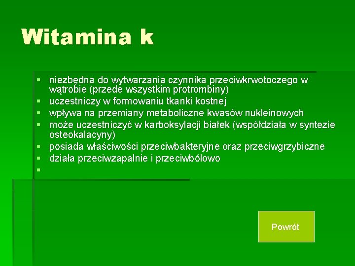 Witamina k § niezbędna do wytwarzania czynnika przeciwkrwotoczego w wątrobie (przede wszystkim protrombiny) §