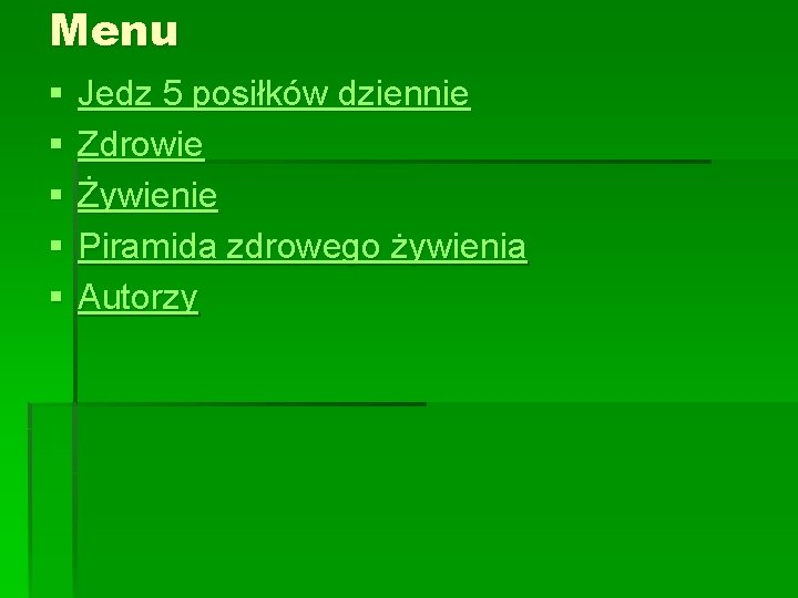 Menu § § § Jedz 5 posiłków dziennie Zdrowie Żywienie Piramida zdrowego żywienia Autorzy