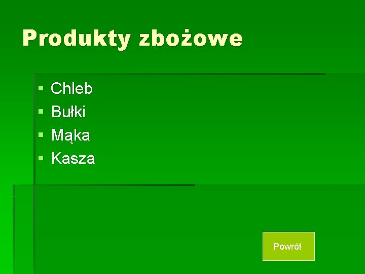 Produkty zbożowe § § Chleb Bułki Mąka Kasza Powrót 