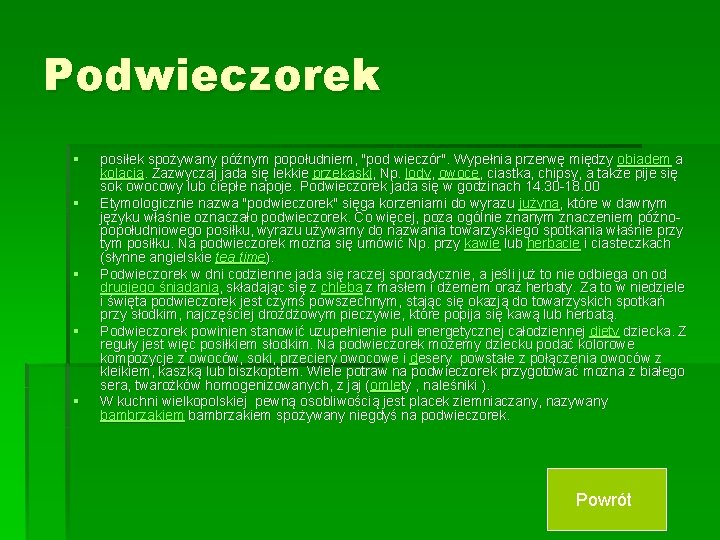 Podwieczorek § § § posiłek spożywany późnym popołudniem, "pod wieczór". Wypełnia przerwę między obiadem