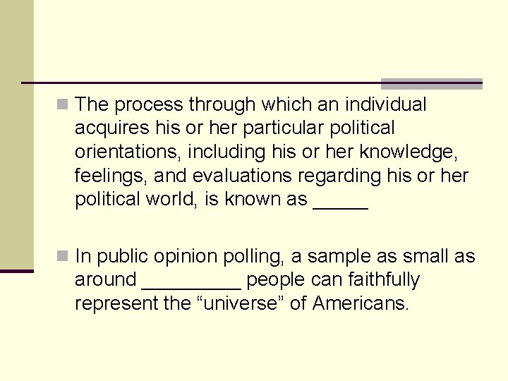 n The process through which an individual acquires his or her particular political orientations,