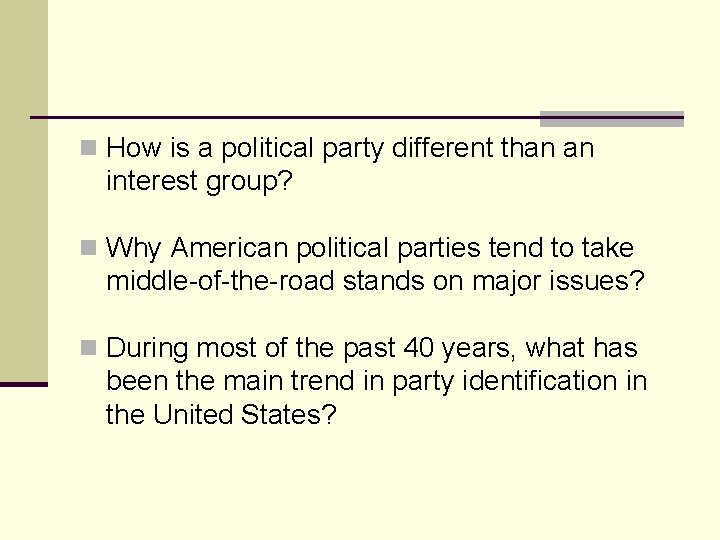 n How is a political party different than an interest group? n Why American