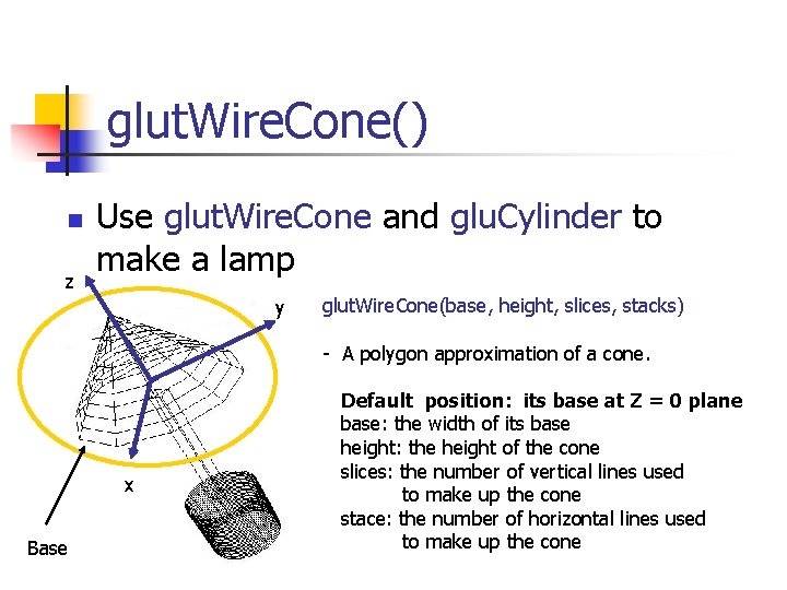 glut. Wire. Cone() n z Use glut. Wire. Cone and glu. Cylinder to make