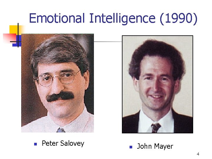 Emotional Intelligence (1990) n Peter Salovey n John Mayer 4 
