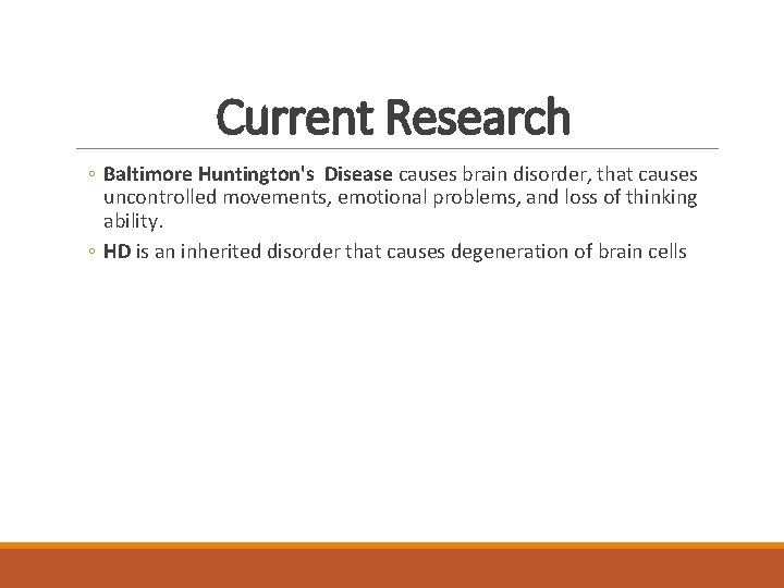 Current Research ◦ Baltimore Huntington's Disease causes brain disorder, that causes uncontrolled movements, emotional