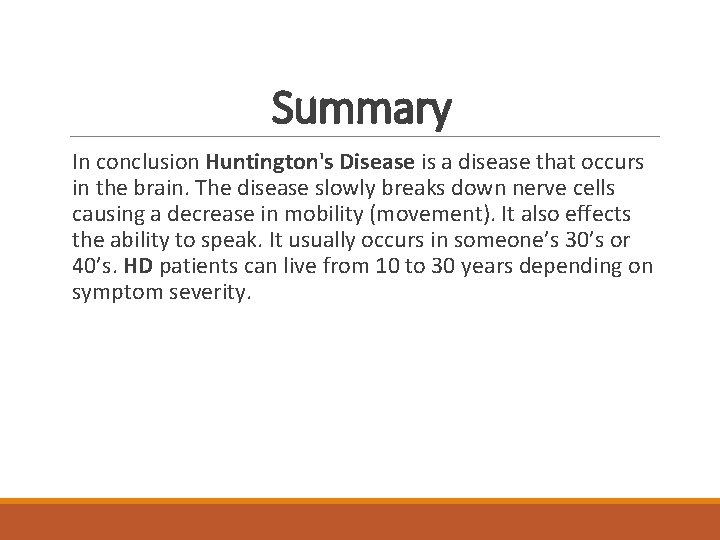 Summary In conclusion Huntington's Disease is a disease that occurs in the brain. The