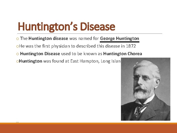 Huntington’s Disease o The Huntington disease was named for George Huntington o. He was