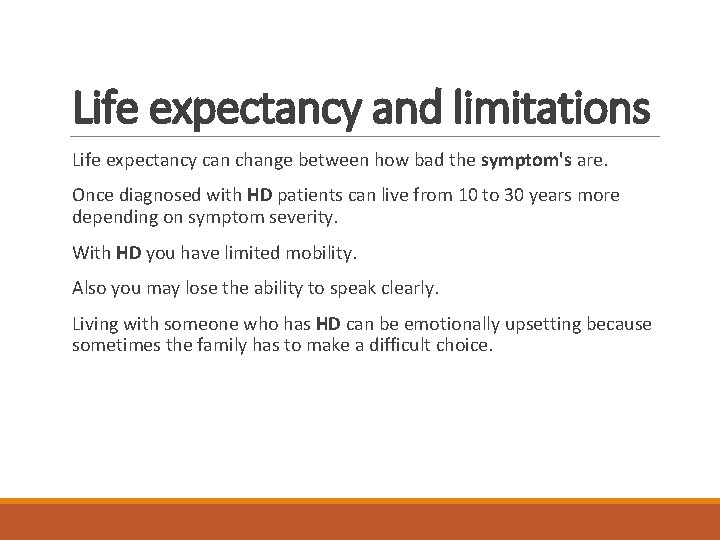 Life expectancy and limitations Life expectancy can change between how bad the symptom's are.