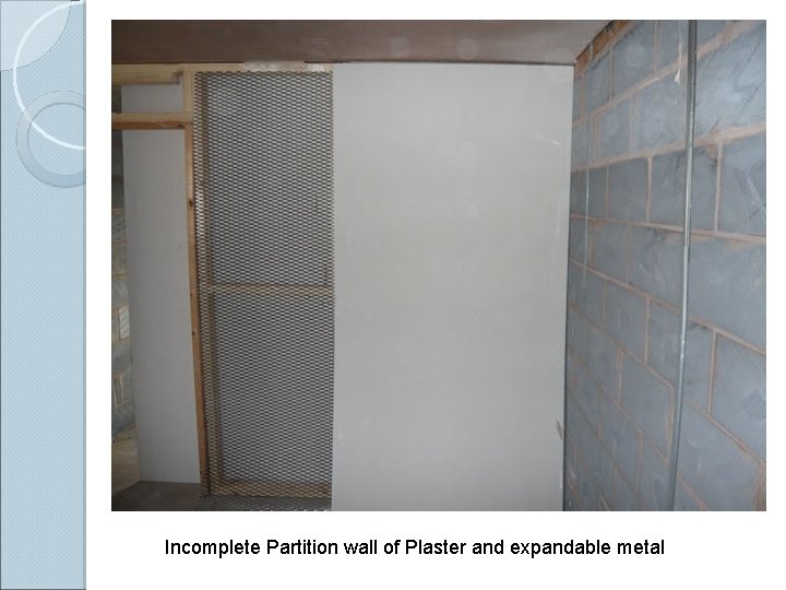 Incomplete Partition wall of Plaster and expandable metal 