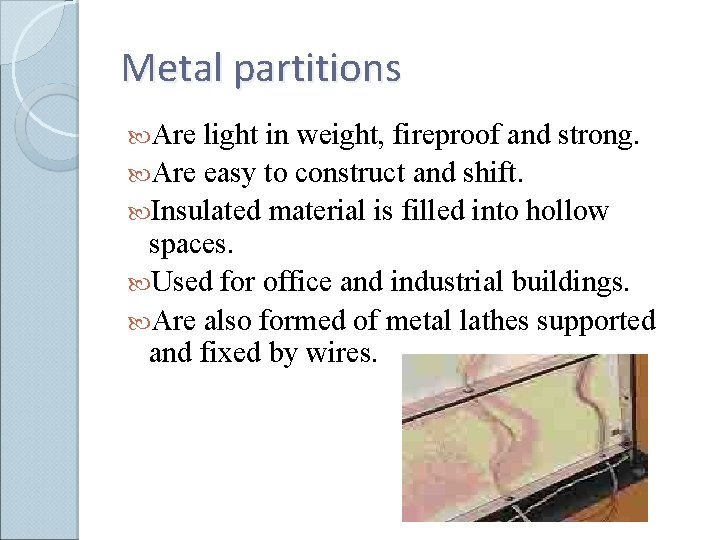 Metal partitions Are light in weight, fireproof and strong. Are easy to construct and