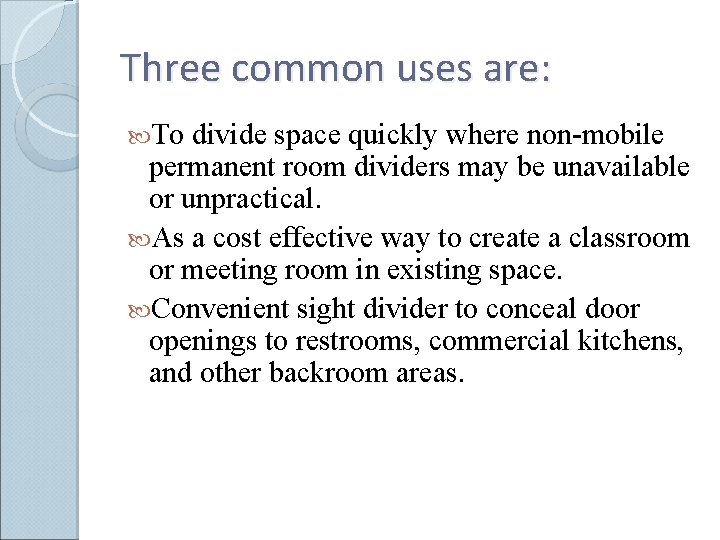 Three common uses are: To divide space quickly where non-mobile permanent room dividers may