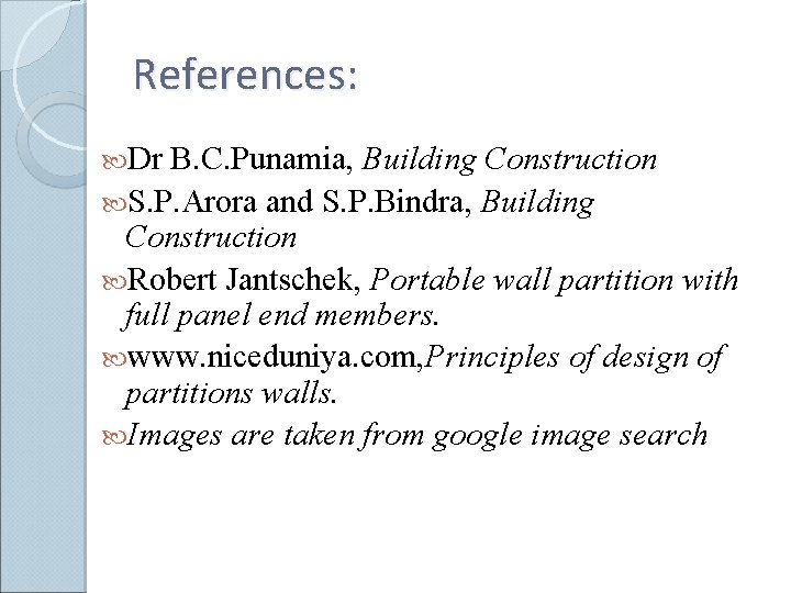 References: Dr B. C. Punamia, Building Construction S. P. Arora and S. P. Bindra,