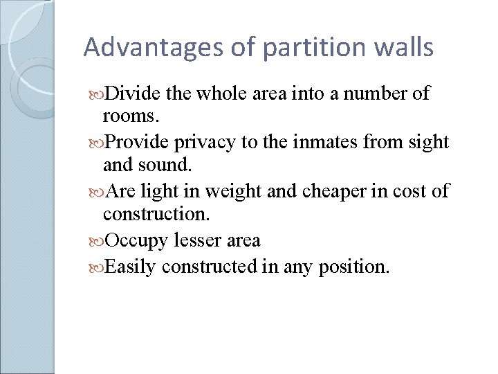 Advantages of partition walls Divide the whole area into a number of rooms. Provide