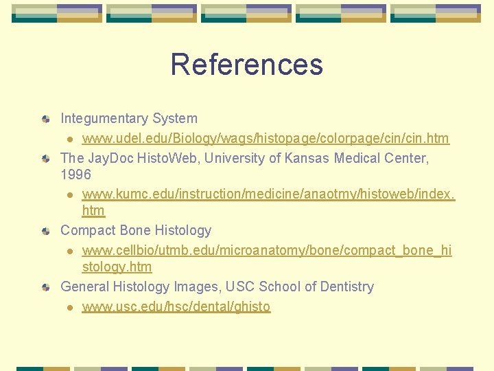 References Integumentary System l www. udel. edu/Biology/wags/histopage/colorpage/cin. htm The Jay. Doc Histo. Web, University