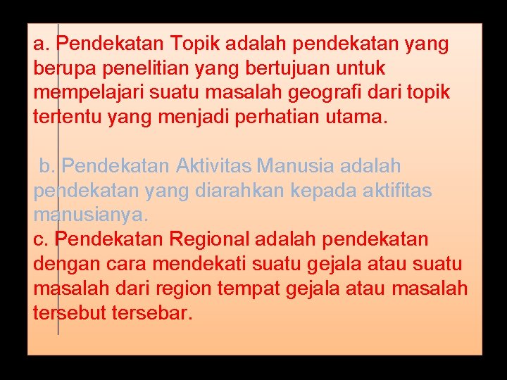 a. Pendekatan Topik adalah pendekatan yang berupa penelitian yang bertujuan untuk mempelajari suatu masalah