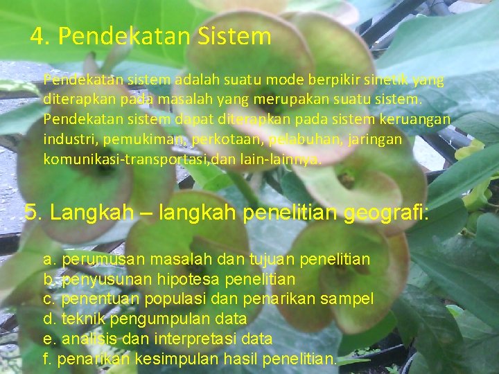 4. Pendekatan Sistem Pendekatan sistem adalah suatu mode berpikir sinetik yang diterapkan pada masalah