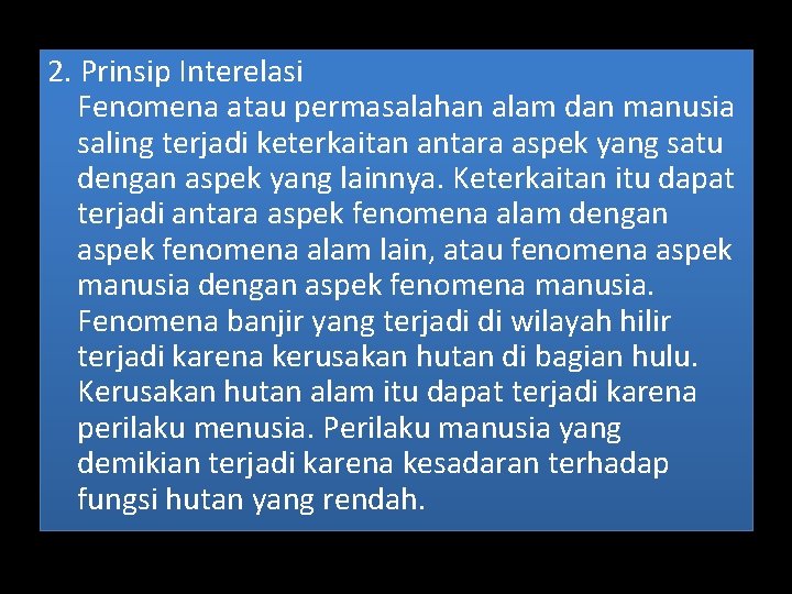 2. Prinsip Interelasi Fenomena atau permasalahan alam dan manusia saling terjadi keterkaitan antara aspek