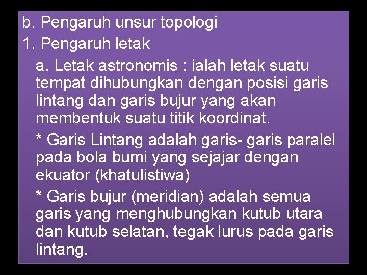 b. Pengaruh unsur topologi 1. Pengaruh letak a. Letak astronomis : ialah letak suatu