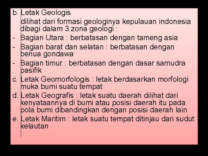 b. Letak Geologis dilihat dari formasi geologinya kepulauan indonesia dibagi dalam 3 zona geologi
