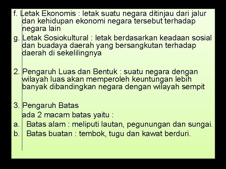f. Letak Ekonomis : letak suatu negara ditinjau dari jalur dan kehidupan ekonomi negara