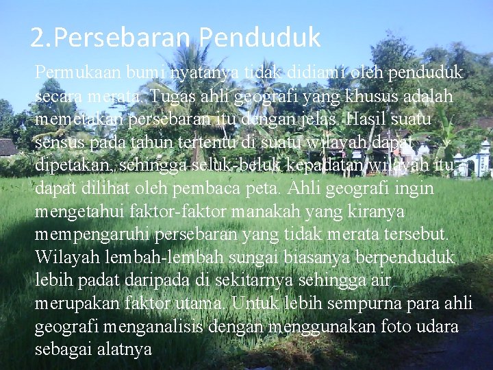 2. Persebaran Penduduk Permukaan bumi nyatanya tidak didiami oleh penduduk secara merata. Tugas ahli