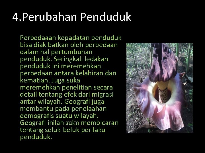 4. Perubahan Penduduk Perbedaaan kepadatan penduduk bisa diakibatkan oleh perbedaan dalam hal pertumbuhan penduduk.