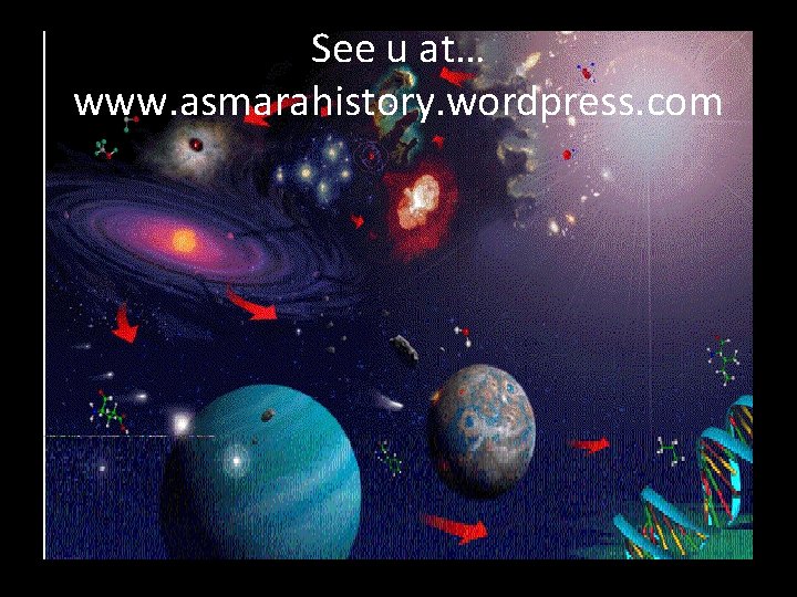 See u at… www. asmarahistory. wordpress. com 