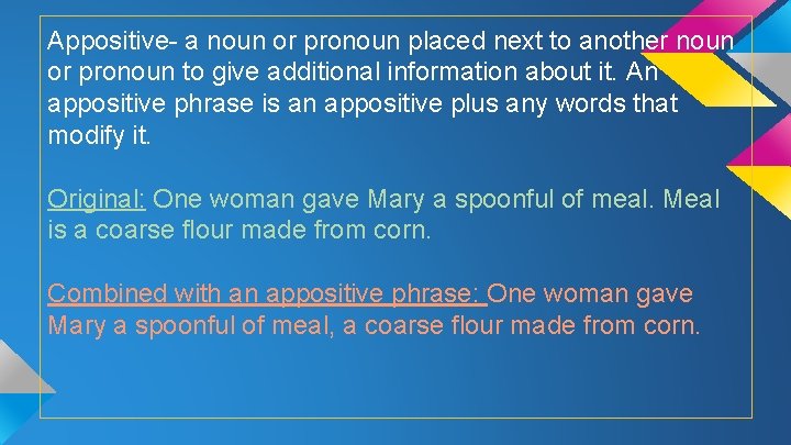 Appositive- a noun or pronoun placed next to another noun or pronoun to give