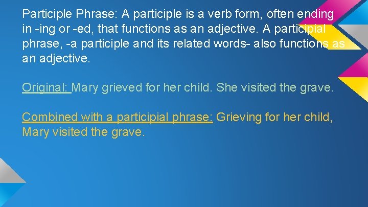 Participle Phrase: A participle is a verb form, often ending in -ing or -ed,