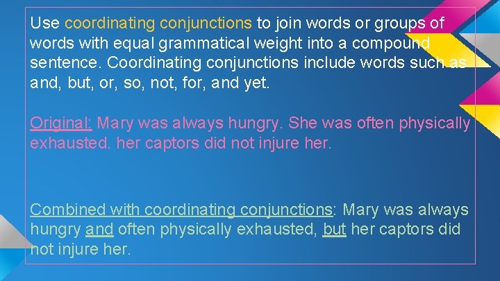 Use coordinating conjunctions to join words or groups of words with equal grammatical weight