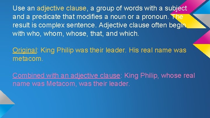 Use an adjective clause, a group of words with a subject and a predicate