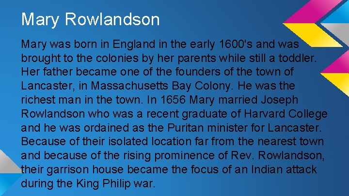 Mary Rowlandson Mary was born in England in the early 1600's and was brought