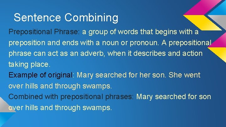 Sentence Combining Prepositional Phrase: a group of words that begins with a preposition and