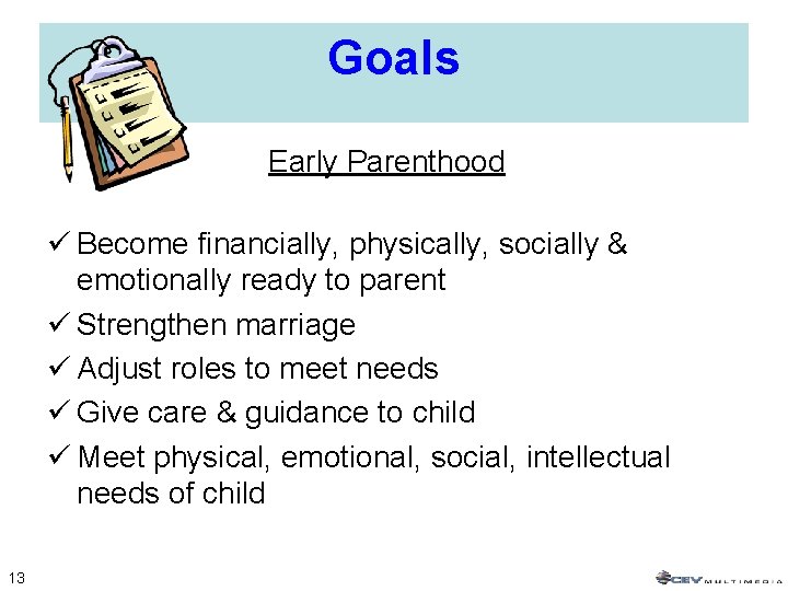 Goals Early Parenthood ü Become financially, physically, socially & emotionally ready to parent ü