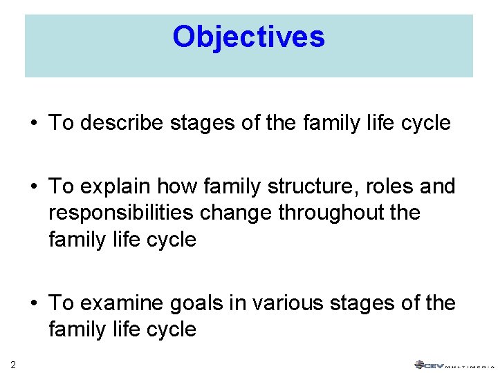 Objectives • To describe stages of the family life cycle • To explain how