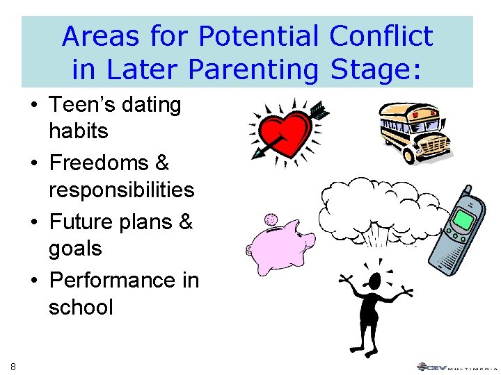 Areas for Potential Conflict in Later Parenting Stage: • Teen’s dating habits • Freedoms