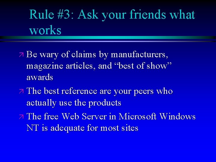Rule #3: Ask your friends what works ä Be wary of claims by manufacturers,