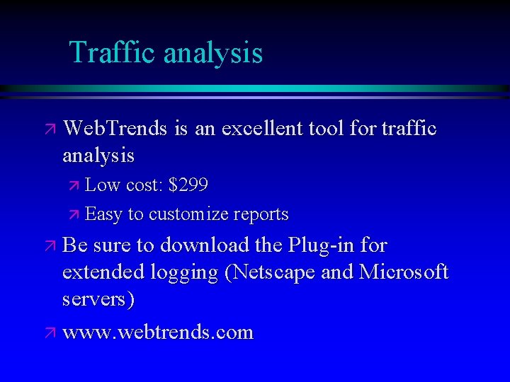 Traffic analysis ä Web. Trends is an excellent tool for traffic analysis ä Low