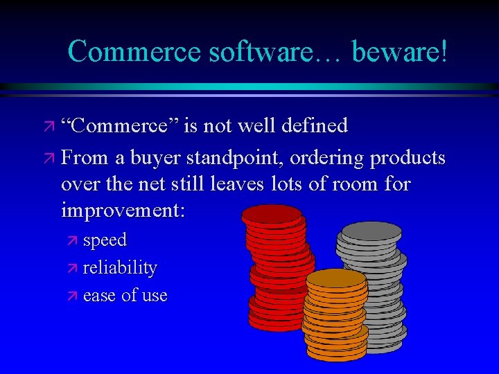 Commerce software… beware! ä “Commerce” is not well defined ä From a buyer standpoint,