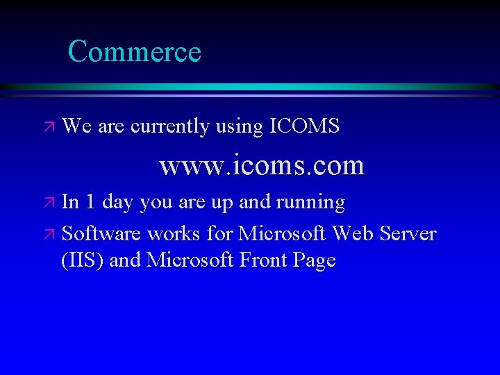 Commerce ä We are currently using ICOMS www. icoms. com ä In 1 day