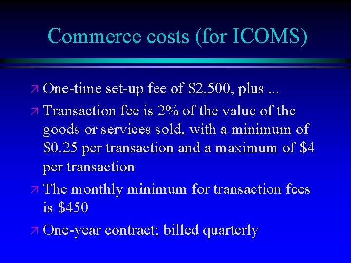Commerce costs (for ICOMS) ä One-time set-up fee of $2, 500, plus. . .