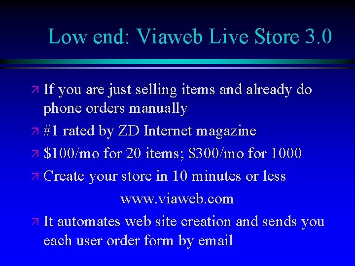 Low end: Viaweb Live Store 3. 0 ä If you are just selling items
