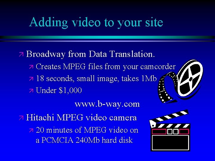 Adding video to your site ä Broadway from Data Translation. ä Creates MPEG files