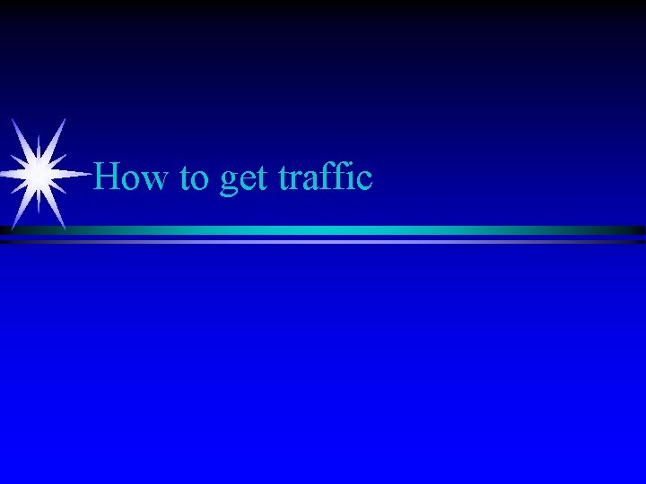 How to get traffic 